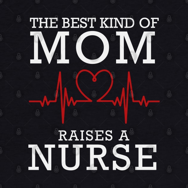 The Best Kind Of Mom Raises A Nurse by DragonTees